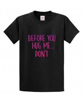 Before You Hug Me Don't Classic Unisex Kids and Adults T-Shirt 